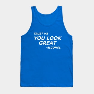 Trust Me You Look Great - Alcohol #2 Tank Top